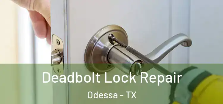  Deadbolt Lock Repair Odessa - TX