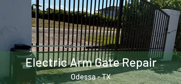 Electric Arm Gate Repair Odessa - TX