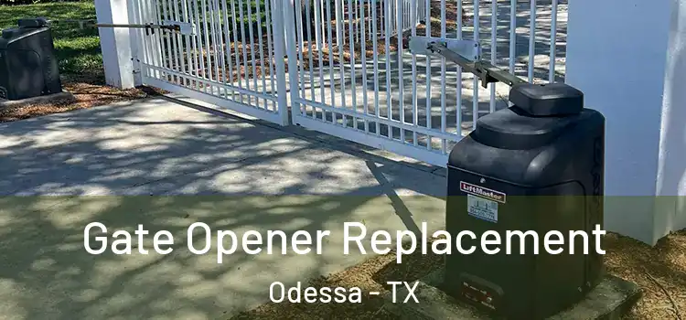 Gate Opener Replacement Odessa - TX