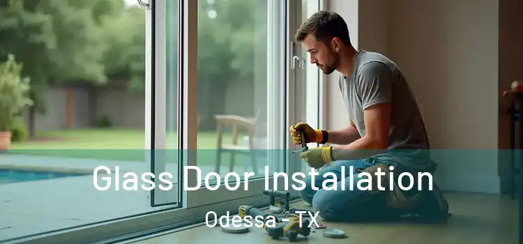  Glass Door Installation Odessa - TX