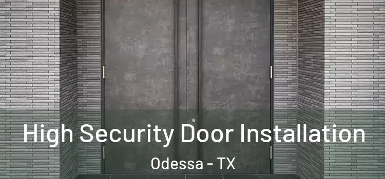 High Security Door Installation Odessa - TX