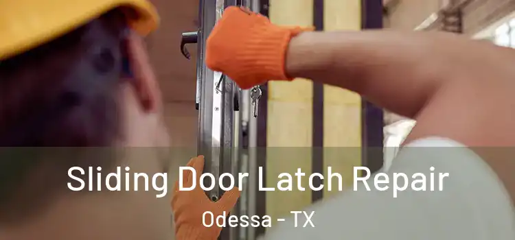 Sliding Door Latch Repair Odessa - TX